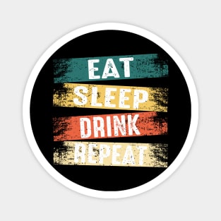 Eat Sleep Drink Repeat Magnet